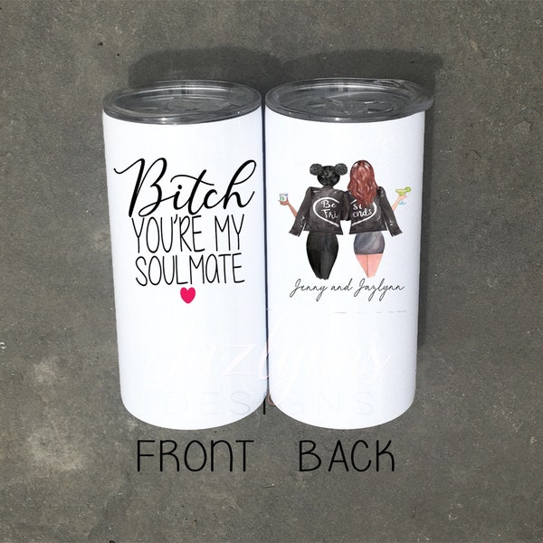 Bitch your you soulmate personalized skinny tumbler with straw/funny gag gift/sister for life/birthday party/bff gift