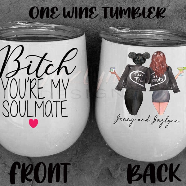 bitch your my soulmate wine tumbler/bestfriend gift/birthday gift/friendship gift/mothers day gift/personalized/funny tumbler/coffee addict