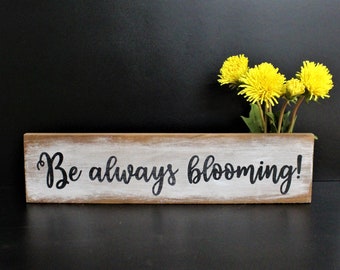 Be always blooming!, Gardener sign, Farmhouse gardener sign, Inspirational Garden Sign, Gift for her