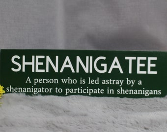 Shenanigatee   A person who is led astray by a shenanigator, Shenanigans Sign, St. Patrick's Day