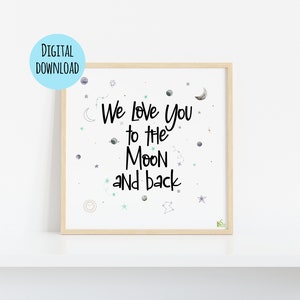Wall art - We Love You to the Moon and Back - DIGITAL DOWNLOAD - Kids room, baby room - Stars, moon, planets..