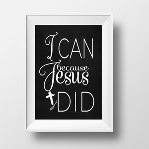 May include: Black and white typography print on a chalkboard background. The text reads "I CAN because Jesus DID" with a small cross and the Bible verse Philippians 4:13.