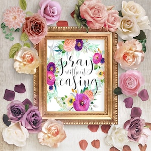 Floral Scripture Wall Art, Prayer Art Print, Prayer Scripture, Digital Scripture Verse, Printable Prayer Bible Verse, Pray Without Ceasing