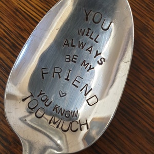 hand stamped spoon you will always be my friend you know too much