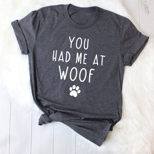 Cadeau pour elle, Tu m’as eu à Woof, chemises pour chiens pour femmes, chemise d’amoureux des chiens, maman de chien