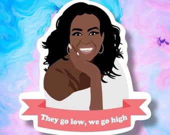 Michelle Obama Sticker – “They Go Low, We Go High” Inspirational Vinyl Decal | Feminist, Political, Equality & Empowerment Gift