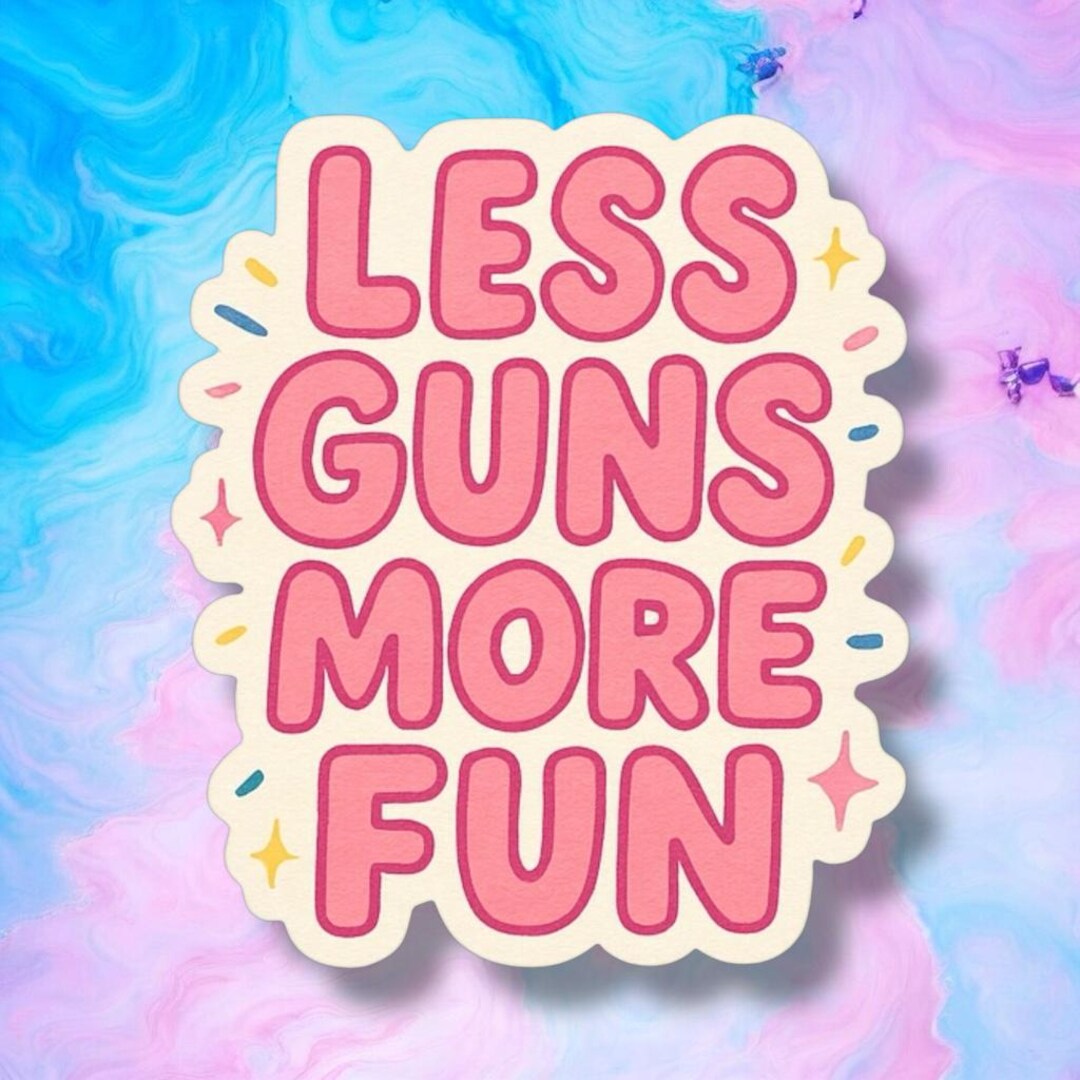 Less Guns More Fun Vinyl Sticker — Cute Anti Gun Violence Political ...