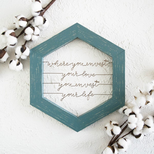 Where You Invest Your Love, You Invest Your Life Sign | Framed Wood & Wire Word Art