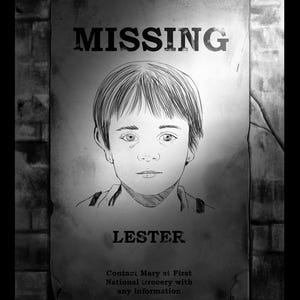 May include: A black and white illustration of a "MISSING" poster. The poster features a sketch of a young person named Lester. The poster includes a request to contact Mary at First National Grocery with any information.