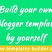 New amazing tool! Build your Blogger template by yourself - Over 14,000 responsive Blogger templates - Blogger Templates Builder