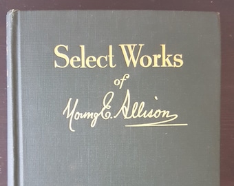 Select Works of Young E. Allison - Limited Edition - Signed by Biographer -1935