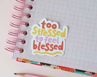 Too Stressed To Feel Blessed Sticker