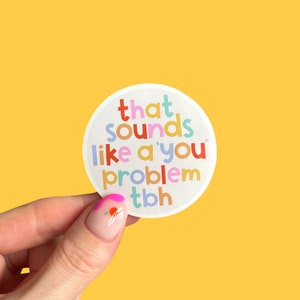 That Sounds Like A You Problem Sticker