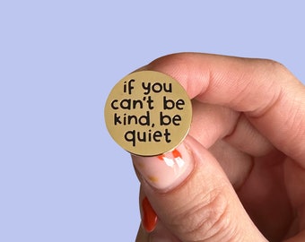 Golden Be Kind or Be Quiet Enamel Pin