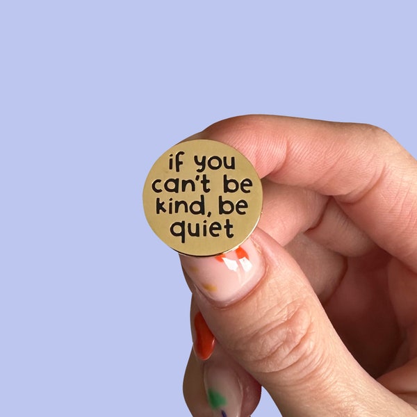 Golden Be Kind or Be Quiet Enamel Pin