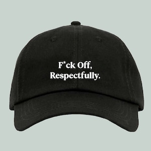 F*ck Off, Respectfully. Baseball Hat Dad Hat Embroidered Custom Printed Unisex Adjustable Strap Custom Color Pick Your Text Color