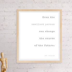 Tolkien Quote Printable, Even the smallest person can change the course of the future, Inspirational print, Classroom wall decor
