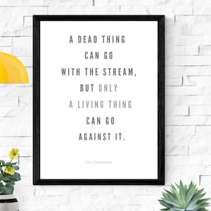 G.K. Chesterton Quote - A dead thing can go with the stream- Literary Quote- Success Wall Art- Entrepreneur Office Sign- PRINTABLE