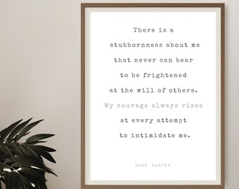 Jane Austen Quote Print, There is a stubbornness about me/my courage always rises , Literary art, Bestie Gift, Classic Book Quote