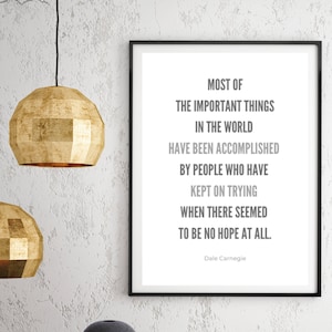 Dale Carnegie Quote -Most of the important things in the world - Inspirational Office Sign - Success PRINTABLE - Positive Quote-