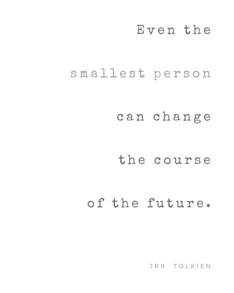 Tolkien Quote Printable Even the Smallest Person Can Change Etsy