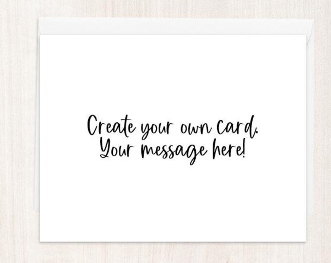 Custom Card, Personalized Card, Your Message Here, Custom Greeting Card, Custom Text, Customized Card, Card for Friend, Custom Message Card