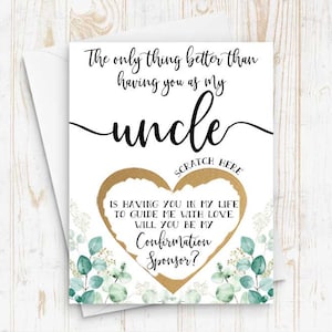 May include: A white card with gold and green accents. The card has the text "The only thing better than having you as my uncle" and a gold heart with the text "Scratch Here" and "Is having you in my life to guide me with love. Will you be my Confirmation Sponsor?"