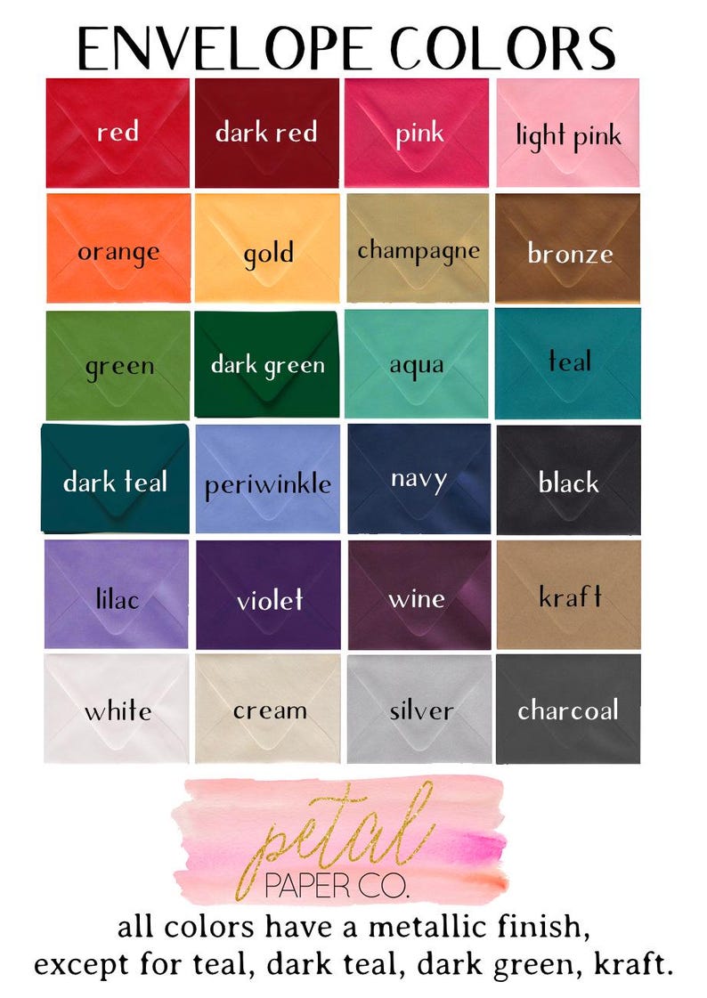 May include: A chart showing envelope colors offered by Petal Paper Co. The colors include red, dark red, pink, light pink, orange, gold, champagne, bronze, green, dark green, aqua, teal, dark teal, periwinkle, navy, black, lilac, violet, wine, kraft, white, cream, silver, and charcoal. All colors have a metallic finish except for teal, dark teal, dark green, and kraft.