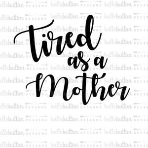 Cansado como uma mãe Arquivo de corte SVG PNG para máquinas de corte Cricut e Cameo