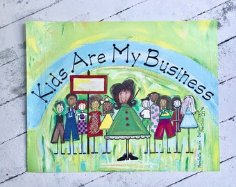 Classroom Art, Kids are My Business Educator Print, Free Personalization, 28&quot; X 22&quot;, Marchel&#39;le Renise Barber, Martha&#39;s Crib