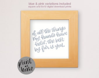 Baby Nursery Digital Download Print; Of all the things my hands have held the best by far is you Printable
