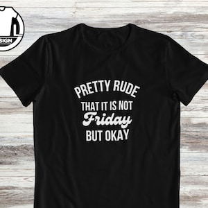 Pretty rude funny meme t-shirt, funny t shirt, funny quote shirt, funny gift shirt, funny gift idea, sarcastic shirt, funny sarcasm t shirt.