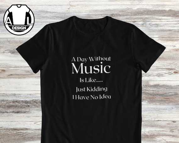Music Lover T-shirt: 'A Day Without Music' Graphic Tee - Etsy