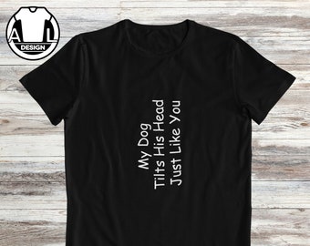 面白い犬のTシャツ：「私の犬は頭をかしげます」という名言
