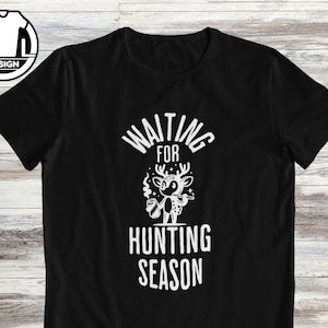 Shirt for hunter, gift for hunter, hunting t-shirt, hunting quote tshirt, hunting dad shirt, deer hunting, waiting for hunting season.