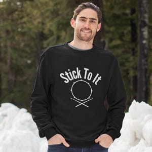 Drummer&#39;s Sweatshirt, Stick to It, Perfect for Musicians & Gifts, funny drummer. drum graphic shirt, drummer quote, drummer band.