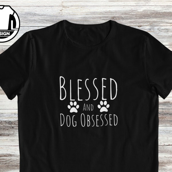 Blessed and dog obsessed, dogs owner t-shirt, funny dog gift shirt, funny dog shirt, dog mom t-shirt, dog lover shirt, gift for dog mom.