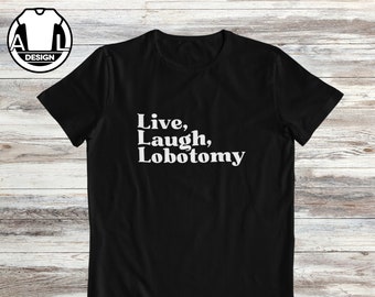 Live Laugh-lobotomie-T-shirt: shirt grappig sarcastisch citaat