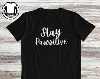 Stay Pawsitive Dog Lover T-Shirt, Funny Dog Owner Gift