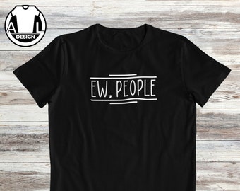 Ew people t-shirt, sarcastic shirt, hipster t-shirts, funny quote shirt, funny gift, anti-social shirt, intro-verts t-shirt, cute shirt.
