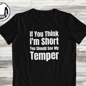 Short temper quote, funny quote tee, sarcasm tshirt, hilarious tshirt, custom shirts, hipster shirt, joke text apparel, short people gift.