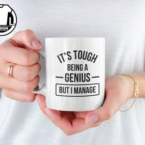 Tough being a genius, funny sarcatic mug, funny coffee mug, funny gift mug, funny saying mug, funny quote mug, coffee mug for her.