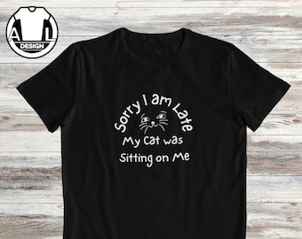 Sorry I'm Late Cat T-shirt, Funny Cat Mom T-shirt