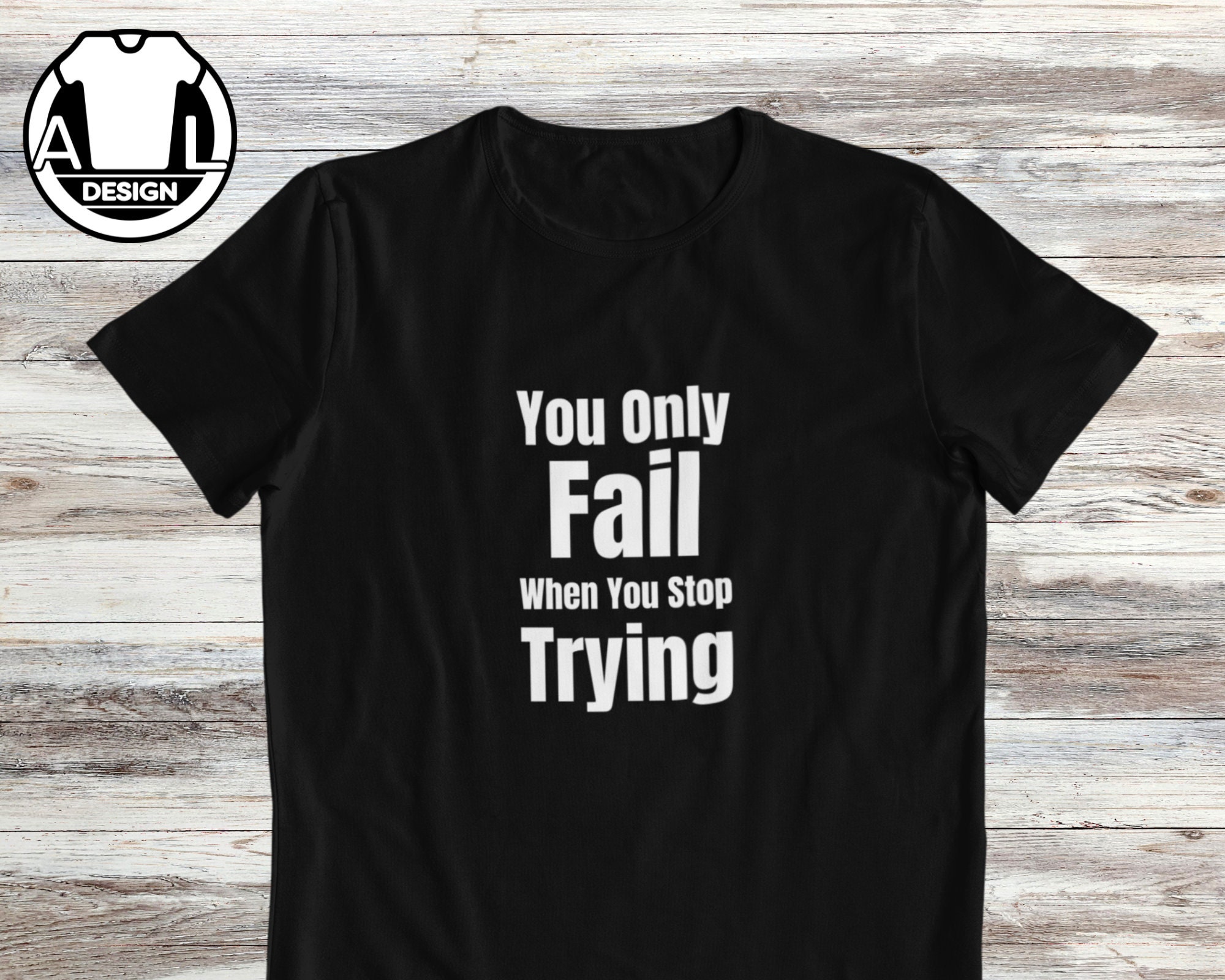 You only fail when you not trying, Motivational gift tshirt, inspirational shirt, Motivational T-Shirt, Positive Quotes, Inspirational gift.
