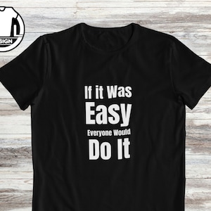 Wenn es einfach war, wird es jeder tun, Motivations-T-Shirt, inspirierendes Shirt, Motivations-Shirt, positive Zitate, Motivationsgeschenk