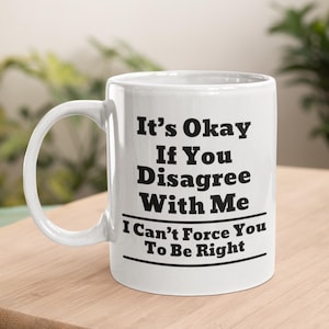 Funny Sarcastic Coffee Mug: Disagree With Me, Humor Gift