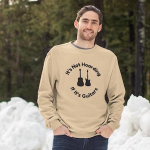 Funny Guitarist Sweatshirt, It&#39;s Not Hoarding If It’s Guitars, Perfect Gift for Musicians, music lover, quitar humor, guitar collecting.