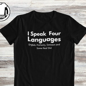 I speak four languages, funny tshirt, sarcasm shirt, funny shirt, funny saying shirt, Funny gift shirt, sarcastic quote shirt, sassy shirt.