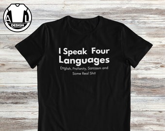 I speak four languages, funny tshirt, sarcasm shirt, funny shirt, funny saying shirt, Funny gift shirt, sarcastic quote shirt, sassy shirt.