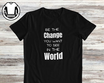 Be the change shirt, Motivational tshirt, inspirational shirt, Motivational Shirt, Positive Quotes, motivational gift, t-shirt for her.